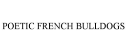 POETIC FRENCH BULLDOGS trademark