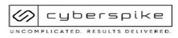 CYBERSPIKE UNCOMPLICATED. RESULTS DELIVERED. trademark