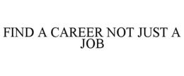FIND A CAREER NOT JUST A JOB trademark