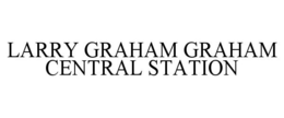 LARRY GRAHAM GRAHAM CENTRAL STATION trademark