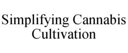 SIMPLIFYING CANNABIS CULTIVATION trademark