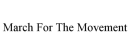MARCH FOR THE MOVEMENT trademark