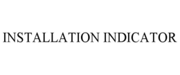 INSTALLATION INDICATOR trademark