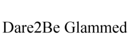 DARE2BE GLAMMED trademark