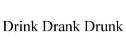 DRINK DRANK DRUNK trademark