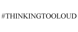 #THINKINGTOOLOUD trademark