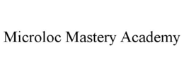 MICROLOC MASTERY ACADEMY trademark