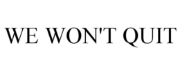 WE WON'T QUIT trademark