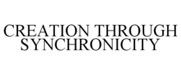 CREATION THROUGH SYNCHRONICITY trademark