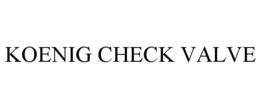 KOENIG CHECK VALVE trademark
