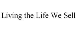 LIVING THE LIFE WE SELL trademark