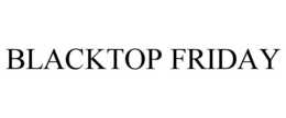 BLACKTOP FRIDAY trademark