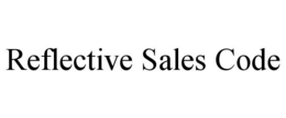 REFLECTIVE SALES CODE trademark