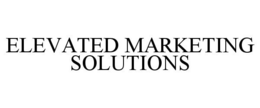 ELEVATED MARKETING SOLUTIONS trademark