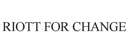 RIOTT FOR CHANGE trademark