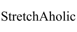 STRETCHAHOLIC trademark