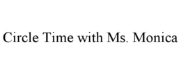 CIRCLE TIME WITH MS. MONICA trademark