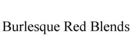 BURLESQUE RED BLENDS trademark