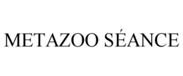 METAZOO SÉANCE trademark
