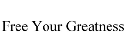 FREE YOUR GREATNESS trademark