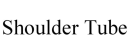 SHOULDER TUBE trademark