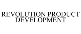 REVOLUTION PRODUCT DEVELOPMENT trademark