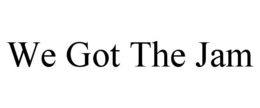 WE GOT THE JAM trademark