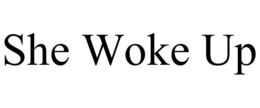 SHE WOKE UP trademark