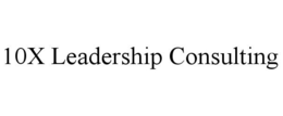 10X LEADERSHIP CONSULTING trademark