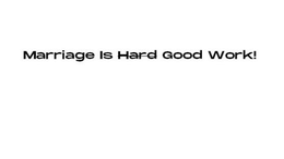 MARRIAGE IS HARD GOOD WORK! trademark