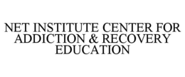 NET INSTITUTE CENTER FOR ADDICTION & RECOVERY EDUCATION trademark