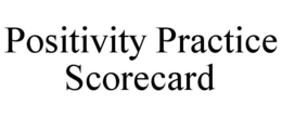 POSITIVITY PRACTICE SCORECARD trademark