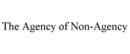 THE AGENCY OF NON-AGENCY trademark