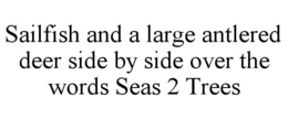 SAILFISH AND A LARGE ANTLERED DEER SIDE BY SIDE OVER THE WORDS SEAS 2 TREES trademark
