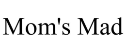 MOM'S MAD trademark