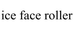 ICE FACE ROLLER trademark