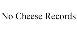 NO CHEESE RECORDS trademark