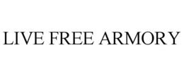 LIVE FREE ARMORY trademark