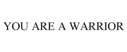 YOU ARE A WARRIOR trademark
