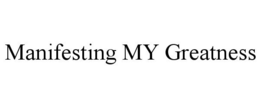 MANIFESTING MY GREATNESS trademark