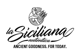 LA SICILIANA AUTENTICA ANCIENT GOODNESS. FOR TODAY. trademark