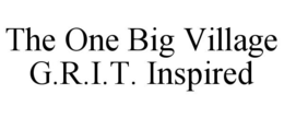 THE ONE BIG VILLAGE G.R.I.T. INSPIRED trademark
