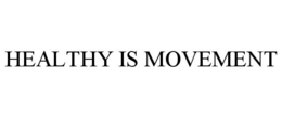 HEALTHY IS MOVEMENT trademark