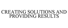 CREATING SOLUTIONS AND PROVIDING RESULTS trademark