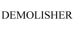 DEMOLISHER trademark