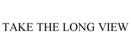 TAKE THE LONG VIEW trademark