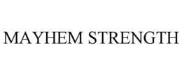 MAYHEM STRENGTH trademark