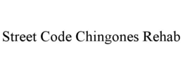 STREET CODE CHINGONES REHAB trademark