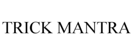 TRICK MANTRA trademark