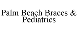 PALM BEACH BRACES & PEDIATRICS trademark